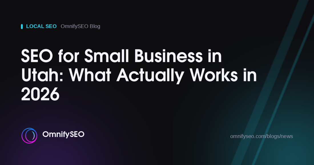 SEO for Small Business in Utah: What Actually Works in 2026 : OmnifySEO blog, Local Seo