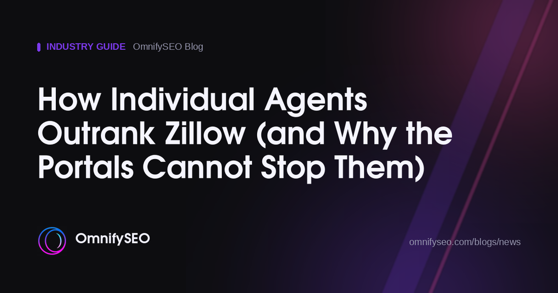 How Individual Agents Outrank Zillow (and Why the Portals Cannot Stop Them) : OmnifySEO blog, Industry Guide