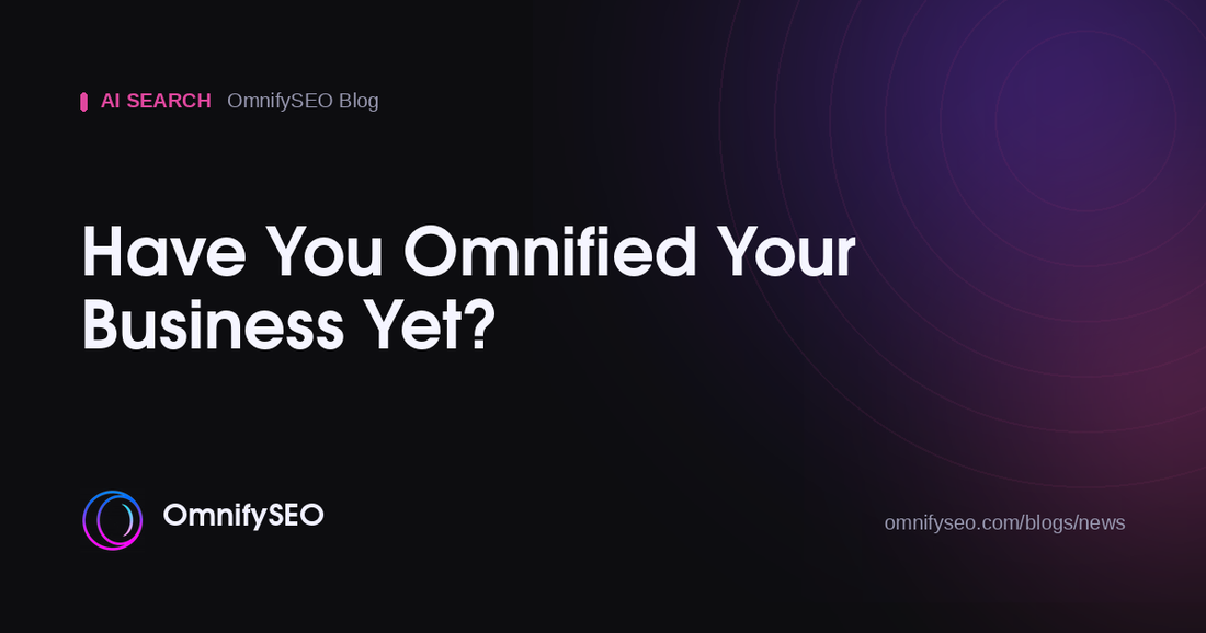 Have You Omnified Your Business Yet? : OmnifySEO blog, Ai Search