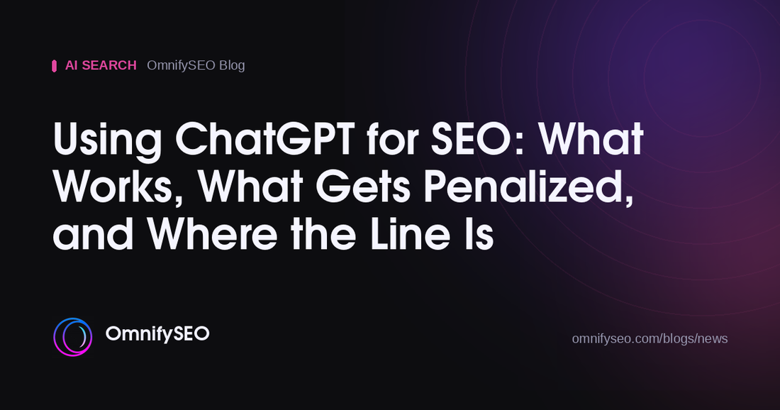 Using ChatGPT for SEO: What Works, What Gets Penalized, and Where the Line Is : OmnifySEO blog, Ai Search