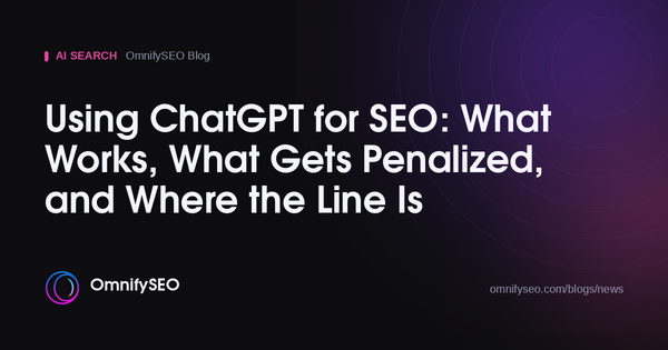 Using ChatGPT for SEO: What Works, What Gets Penalized, and Where the Line Is : OmnifySEO blog, Ai Search