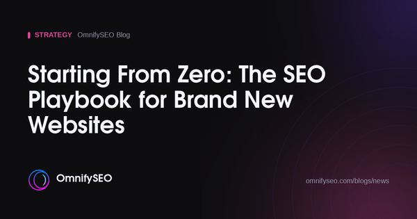 Starting From Zero: The SEO Playbook for Brand New Websites : OmnifySEO blog, Strategy