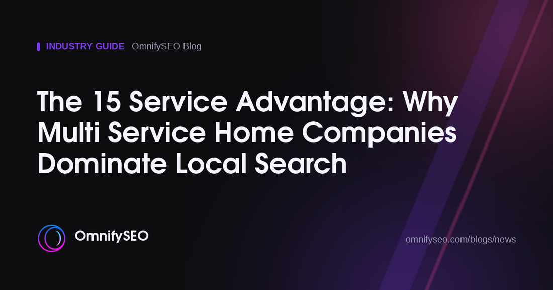 The 15 Service Advantage: Why Multi Service Home Companies Dominate Local Search : OmnifySEO blog, Industry Guide
