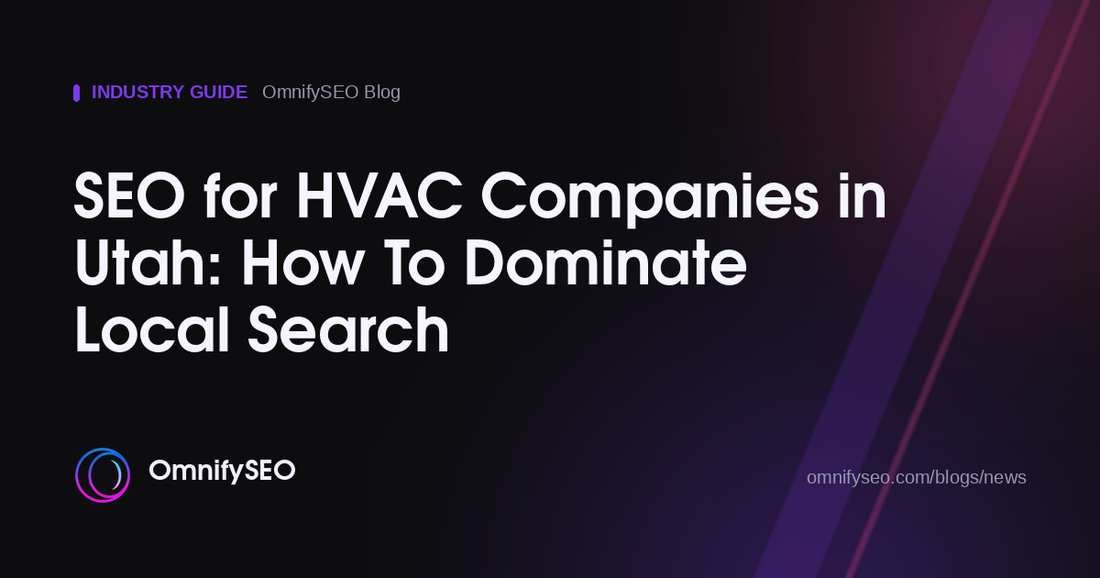 SEO for HVAC Companies in Utah: How To Dominate Local Search : OmnifySEO blog, Industry Guide