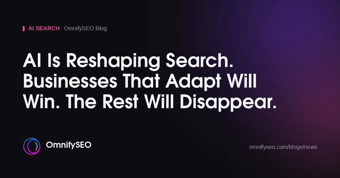 AI Is Reshaping Search. Businesses That Adapt Will Win. The Rest Will Disappear. : OmnifySEO blog, Ai Search