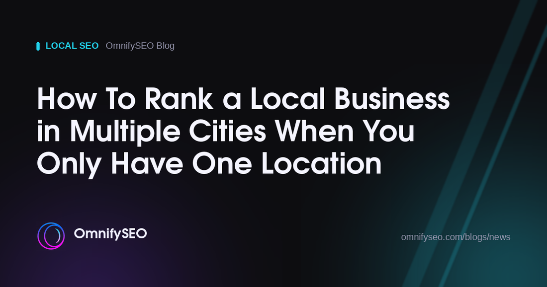 How To Rank a Local Business in Multiple Cities When You Only Have One Location : OmnifySEO blog, Local Seo