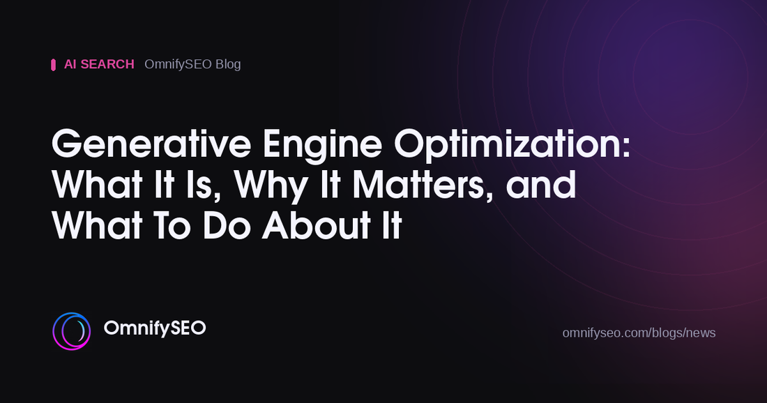Generative Engine Optimization: What It Is, Why It Matters, and What To Do About It : OmnifySEO blog, Ai Search