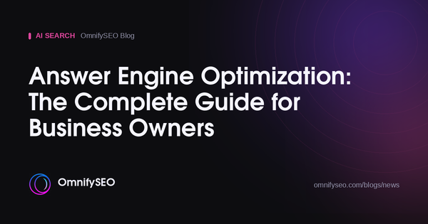 Answer Engine Optimization: The Complete Guide for Business Owners : OmnifySEO blog, Ai Search