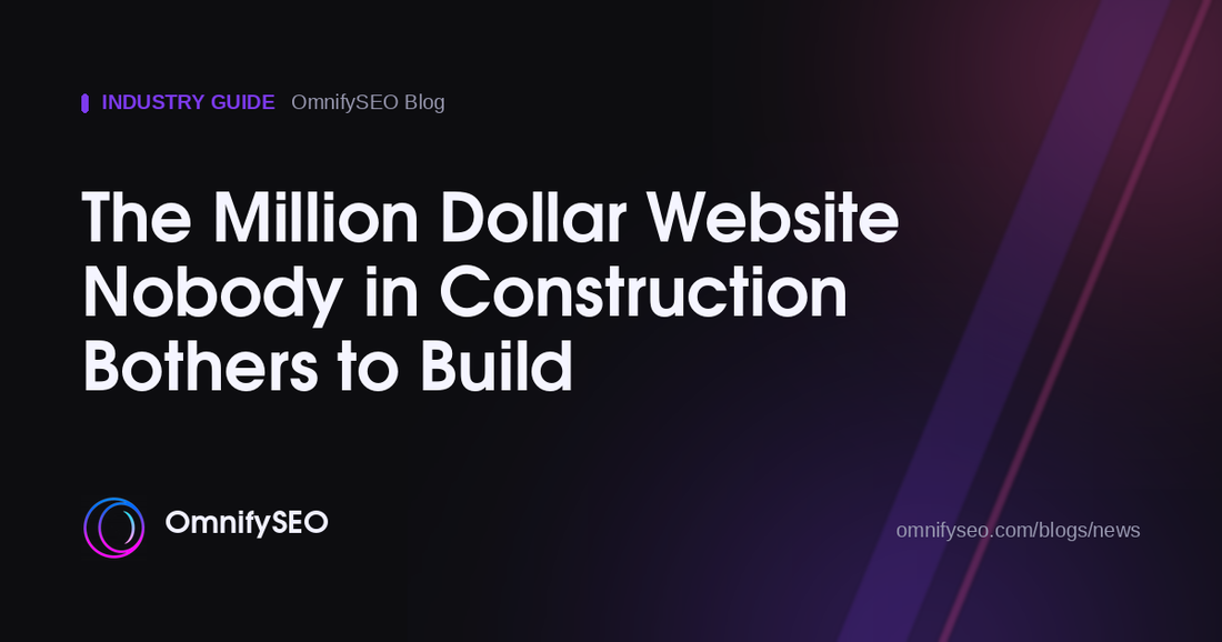 The Million Dollar Website Nobody in Construction Bothers to Build : OmnifySEO blog, Industry Guide