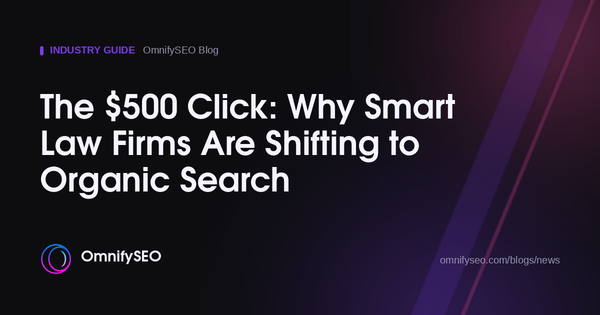 The $500 Click: Why Smart Law Firms Are Shifting to Organic Search : OmnifySEO blog, Industry Guide