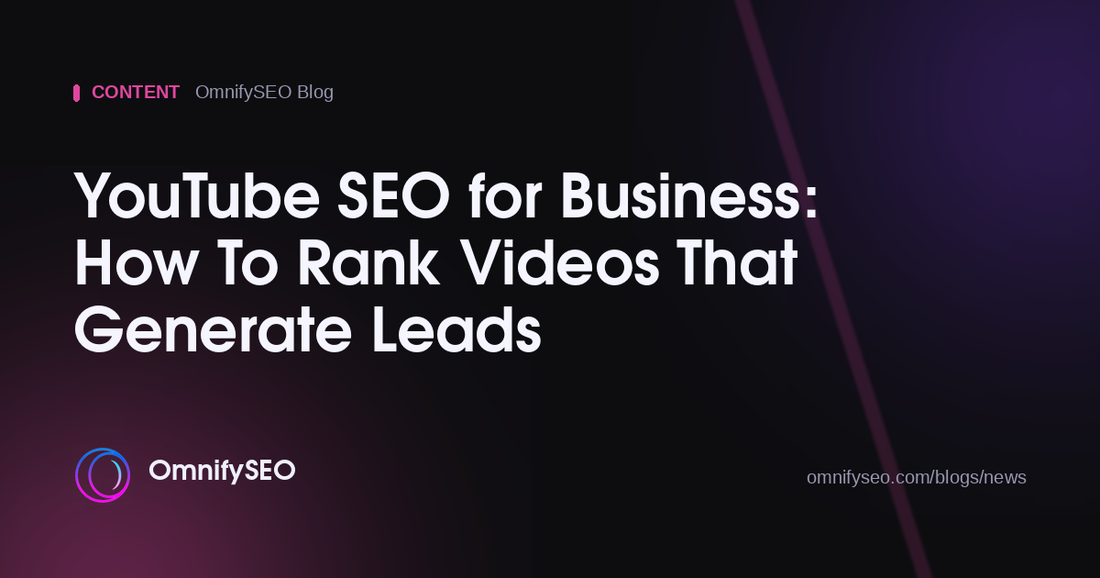 YouTube SEO for Business: How To Rank Videos That Generate Leads : OmnifySEO blog, Content