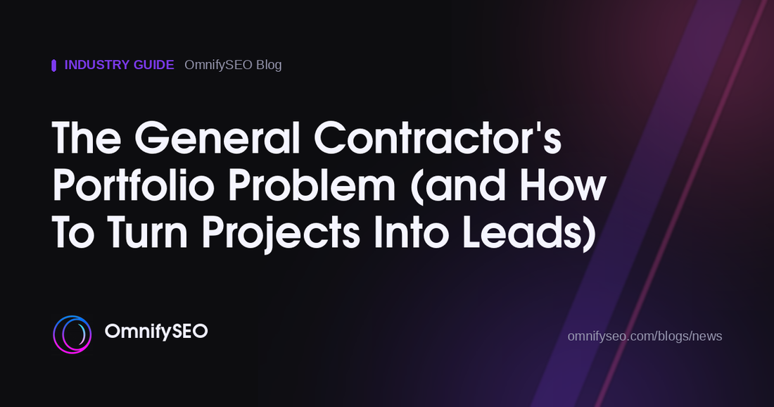 The General Contractor's Portfolio Problem (and How To Turn Projects Into Leads) : OmnifySEO blog, Industry Guide