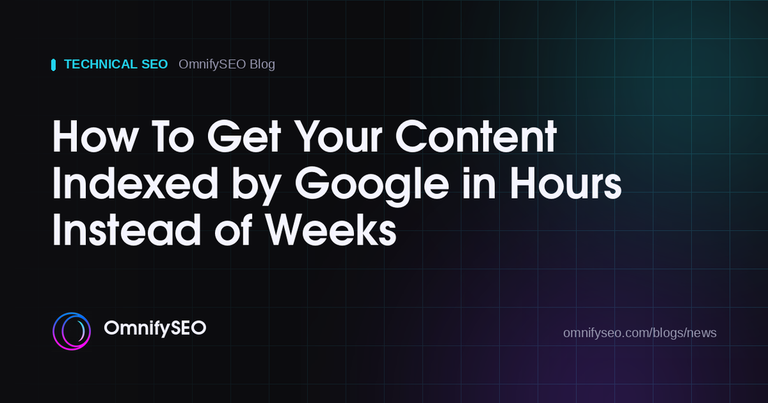 How To Get Your Content Indexed by Google in Hours Instead of Weeks : OmnifySEO blog, Technical Seo