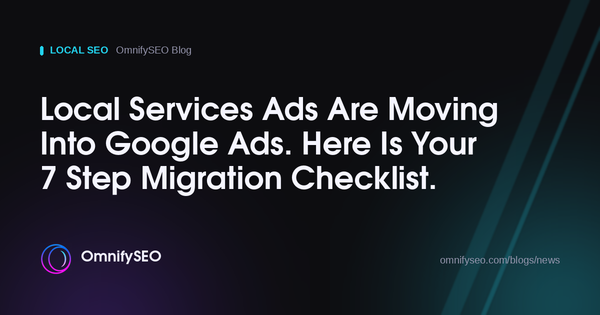 Local Services Ads Are Moving Into Google Ads. Here Is Your 7 Step Migration Checklist. : OmnifySEO blog