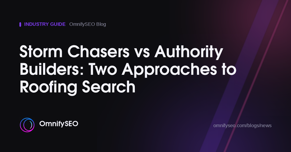 Storm Chasers vs Authority Builders: Two Approaches to Roofing Search : OmnifySEO blog, Industry Guide