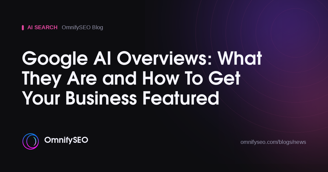 Google AI Overviews: What They Are and How To Get Your Business Featured : OmnifySEO blog, Ai Search
