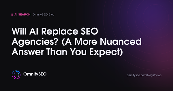 Will AI Replace SEO Agencies? (A More Nuanced Answer Than You Expect) : OmnifySEO blog, Ai Search