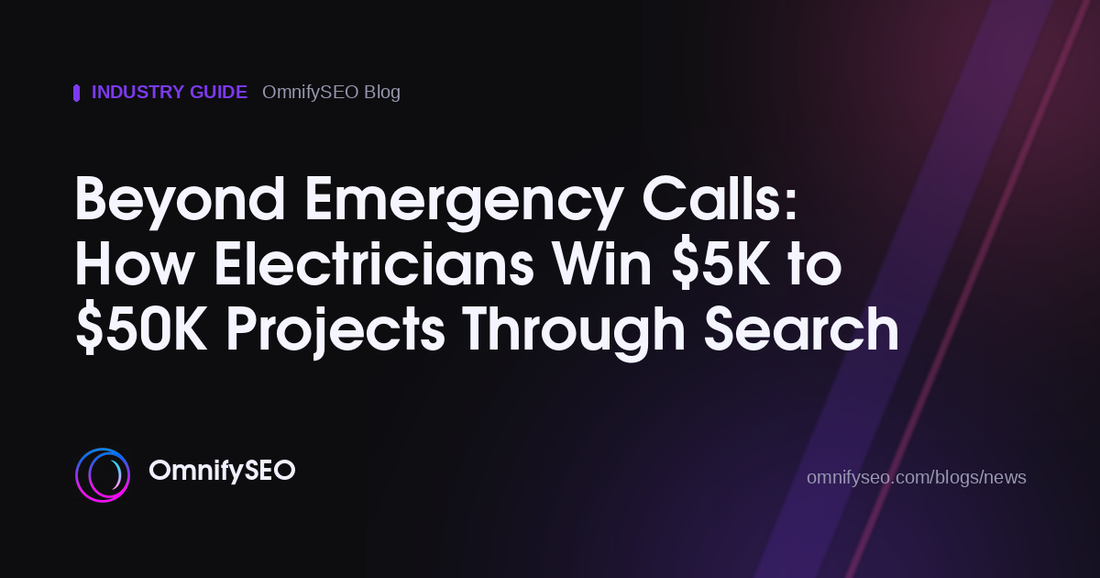 Beyond Emergency Calls: How Electricians Win $5K to $50K Projects Through Search : OmnifySEO blog, Industry Guide