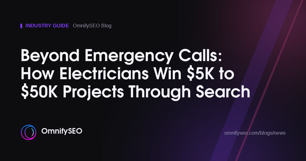Beyond Emergency Calls: How Electricians Win $5K to $50K Projects Through Search : OmnifySEO blog, Industry Guide