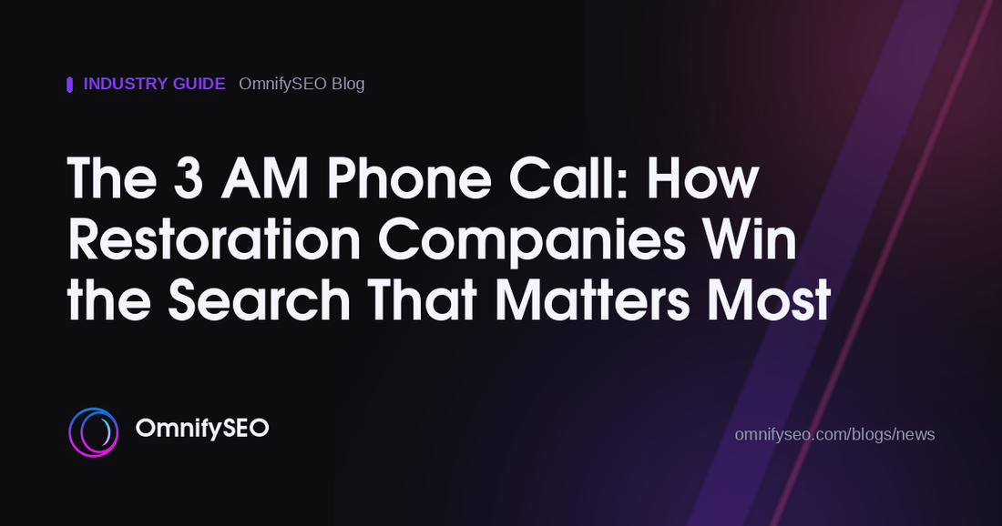 The 3 AM Phone Call: How Restoration Companies Win the Search That Matters Most : OmnifySEO blog, Industry Guide