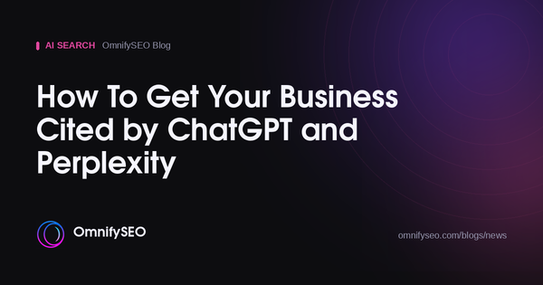 How To Get Your Business Cited by ChatGPT and Perplexity : OmnifySEO blog, Ai Search