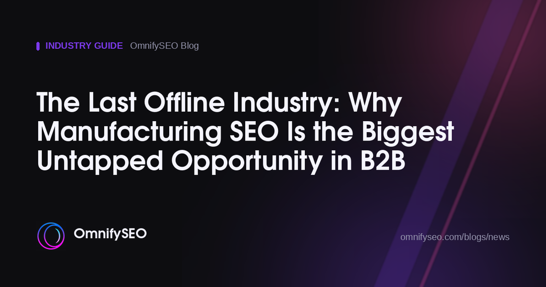 The Last Offline Industry: Why Manufacturing SEO Is the Biggest Untapped Opportunity in B2B : OmnifySEO blog, Industry Guide