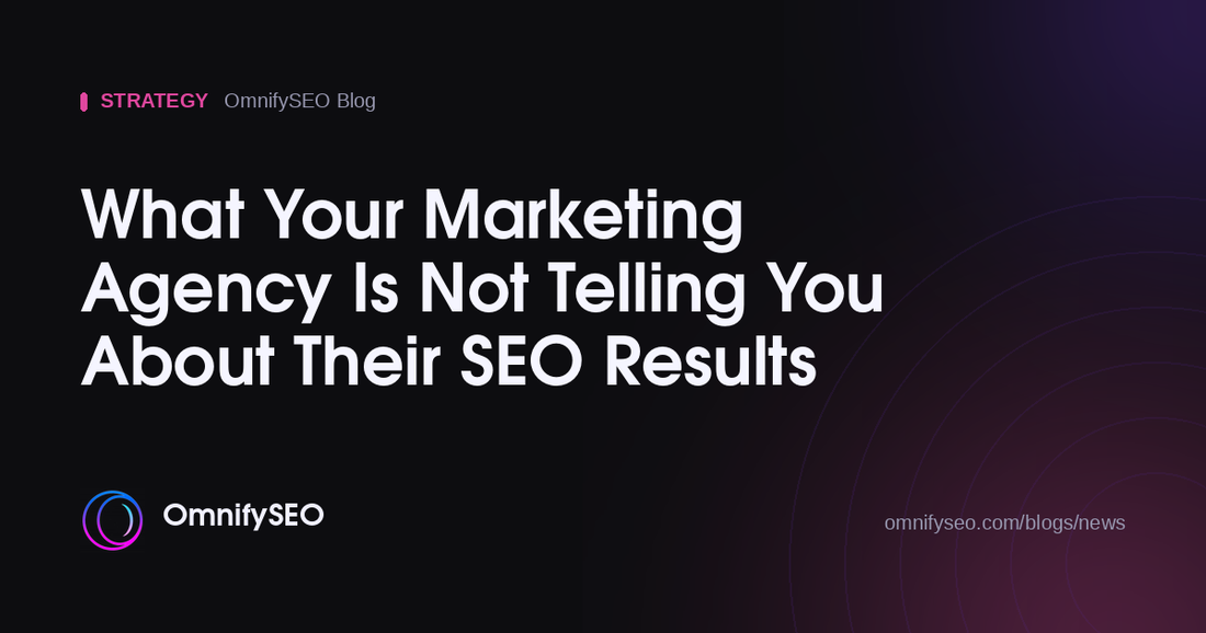 What Your Marketing Agency Is Not Telling You About Their SEO Results : OmnifySEO blog, Strategy