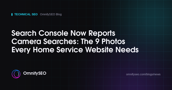 Search Console Now Reports Camera Searches: The 9 Photos Every Home Service Website Needs : OmnifySEO blog